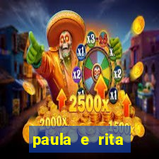 paula e rita compraram muitas cartelas no bingo e gastaram